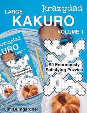 portada Krazydad Large Kakuro Volume 1: 99 Enormously Satisfying Puzzles (en Inglés)