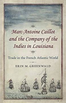 portada Marc-Antoine Caillot and the Company of the Indies in Louisiana: Trade in the French Atlantic World 