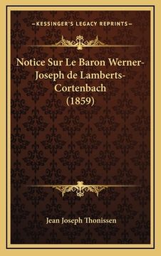 portada Notice Sur Le Baron Werner-Joseph de Lamberts-Cortenbach (1859) (en Francés)