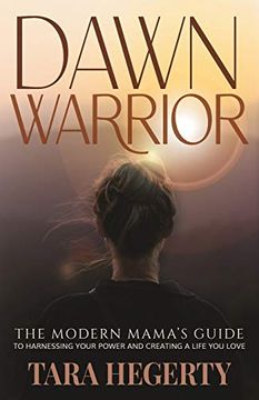 portada Dawn Warrior: The Modern Mama'S Guide to Harnessing Your Power and Creating a Life you Love (en Inglés)