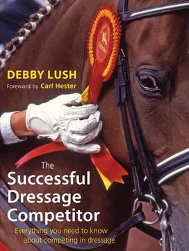 portada The Successful Dressage Competitor: Everything You Need to Know About Competing in Dressage