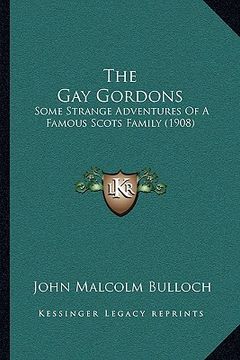 portada the gay gordons: some strange adventures of a famous scots family (1908) (en Inglés)