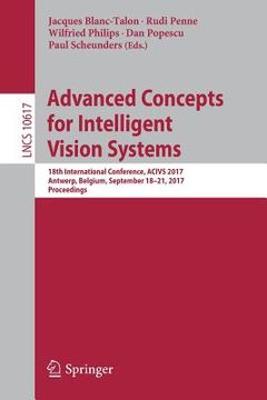 portada Advanced Concepts for Intelligent Vision Systems: 18th International Conference, Acivs 2017, Antwerp, Belgium, September 18-21, 2017, Proceedings (en Inglés)