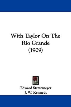 portada with taylor on the rio grande (1909) (en Inglés)