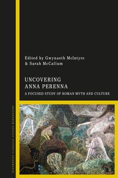 portada Uncovering Anna Perenna: A Focused Study of Roman Myth and Culture (en Inglés)