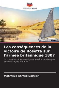 portada Les conséquences de la victoire de Rosetta sur l'armée britannique 1807 (en Francés)