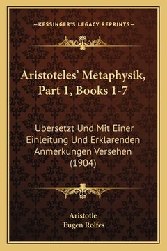 portada Aristoteles' Metaphysik, Part 1, Books 1-7: Ubersetzt Und Mit Einer Einleitung Und Erklarenden Anmerkungen Versehen (1904) (en Alemán)