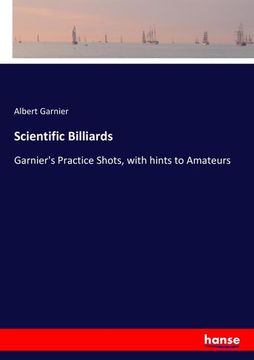 portada Scientific Billiards: Garnier's Practice Shots, with hints to Amateurs (en Inglés)