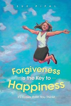 portada Forgiveness Is the Key to Happiness: It's Easier Than You Think! (in English)