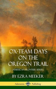 portada Ox-Team Days on the Oregon Trail (American Frontier Series) (Hardcover) (en Inglés)