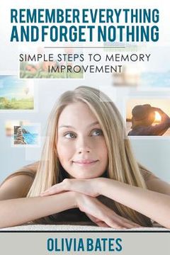 portada Remember Everything and Forget Nothing: Simple Steps to Memory Improvement (in English)