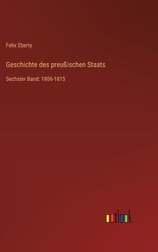 portada Geschichte des preußischen Staats: Sechster Band: 1806-1815 (en Alemán)
