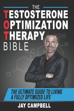portada The Testosterone Optimization Therapy Bible: The Ultimate Guide to Living a Fully Optimized Life (in English)