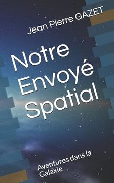 portada Notre Envoyé Spatial: Aventures dans la Galaxie (en Francés)