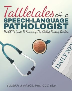 portada Tattletales of a Speech Language Pathologist: The CFY's Guide To Surviving The Skilled Nursing Facility (en Inglés)