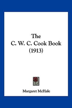 portada the c. w. c. cook book (1913) (en Inglés)