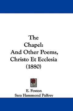 portada the chapel: and other poems, christo et ecclesia (1880) (en Inglés)