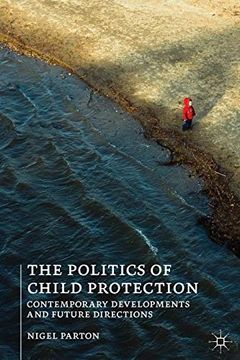 portada The Politics of Child Protection: Contemporary Developments and Future Directions (en Inglés)
