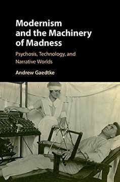 portada Modernism and the Machinery of Madness: Psychosis, Technology, and Narrative Worlds