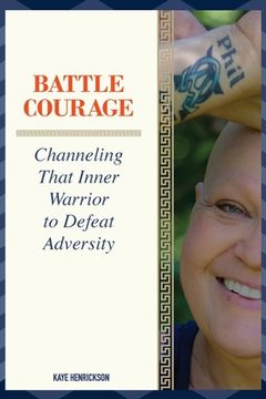 portada Battle Courage: Channeling That Inner Warrior to Defeat Adversity (en Inglés)