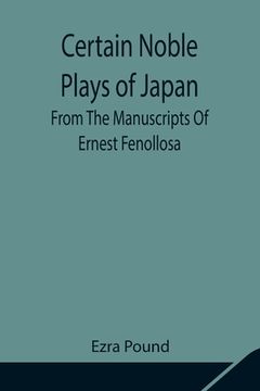 portada Certain Noble Plays of Japan; From The Manuscripts Of Ernest Fenollosa (en Inglés)