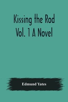 portada Kissing the Rod. Vol. 1 A Novel.