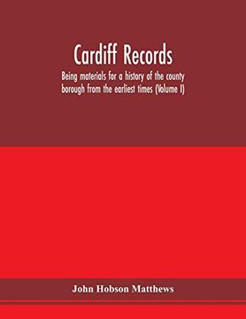 portada Cardiff Records; Being Materials for a History of the County Borough From the Earliest Times (Volume i) (en Inglés)