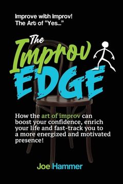portada The Improv Edge: How the art of improv can boost your confidence, enrich your life and fast-track you to a more energized and motivated (in English)