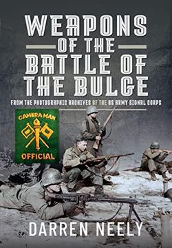 portada Weapons of the Battle of the Bulge: From the Photographic Archives of the us Army Signal Corps (en Inglés)