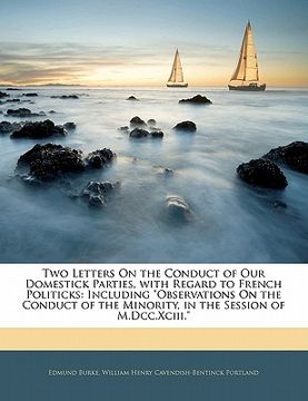 portada two letters on the conduct of our domestick parties, with regard to french politicks: including "observations on the conduct of the minority, in the s