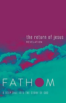 portada Fathom Bible Studies: The Return of Jesus Student Journal: A Deep Dive Into the Story of god (en Inglés)