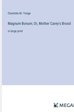 portada Magnum Bonum; Or, Mother Carey's Brood: in large print (en Inglés)