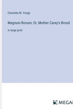 portada Magnum Bonum; Or, Mother Carey's Brood: in large print (in English)