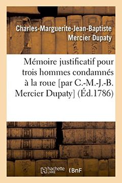 portada Mémoire justificatif pour trois hommes condamnés à la roue [par C.-M.-J.-B. Mercier Dupaty] (Litterature) (French Edition)