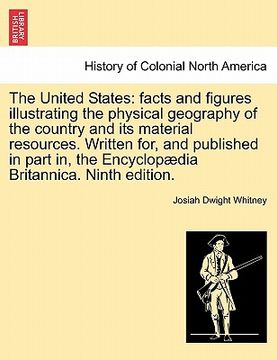 portada the united states: facts and figures illustrating the physical geography of the country and its material resources. written for, and publ (en Inglés)