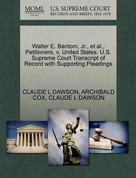 portada walter e. bantom, jr., et al., petitioners, v. united states. u.s. supreme court transcript of record with supporting pleadings (en Inglés)