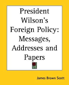 portada president wilson's foreign policy: messages, addresses and papers
