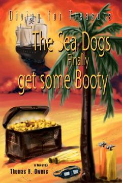 portada the sea dogs finally get some booty: diving for treasure (en Inglés)