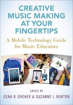 portada Creative Music Making at Your Fingertips: A Mobile Technology Guide for Music Educators (en Inglés)