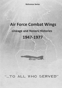 portada Air Force Combat Wings: Lineage and Honors Histories 1947-1977 (en Inglés)