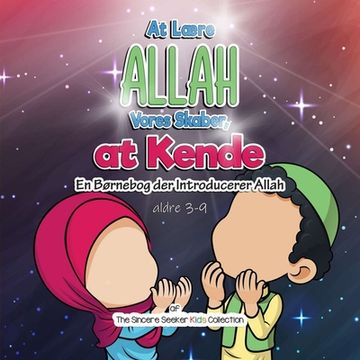portada At Lære Allah, Vores Skaber, at Kende: En Børnebog der Introducerer Allah (in Danés)