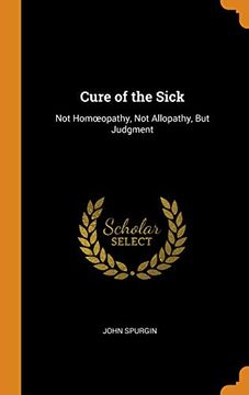 portada Cure of the Sick: Not Homœopathy, not Allopathy, but Judgment 