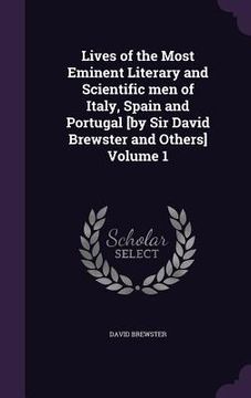 portada Lives of the Most Eminent Literary and Scientific men of Italy, Spain and Portugal [by Sir David Brewster and Others] Volume 1 (en Inglés)