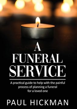 portada A Funeral Service: An easy to read, practical guide to support families through the painful process of planning the funeral service of a 