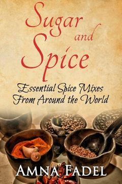 portada Sugar and Spice: Essential Spice Mixes From Around the World