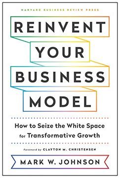 portada Reinvent Your Business Model: How to Seize the White Space for Transformative Growth (in English)