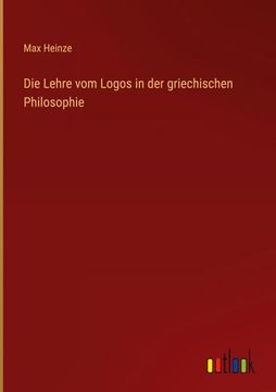 portada Die Lehre vom Logos in der griechischen Philosophie (en Alemán)