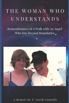 portada The Woman Who Understands: Remembrances of A Walk with An Angel Who Saw Beyond Boundaries (en Inglés)