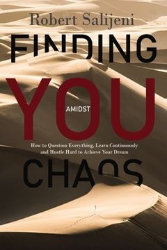 portada Finding You Amidst Chaos: How to Question Everything, Learn Continuously and Hustle Hard to Achieve Your Dreams (en Inglés)