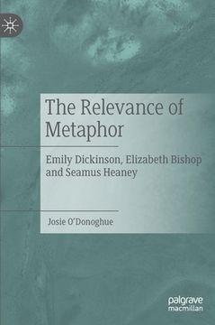 portada The Relevance of Metaphor: Emily Dickinson, Elizabeth Bishop and Seamus Heaney (en Inglés)
